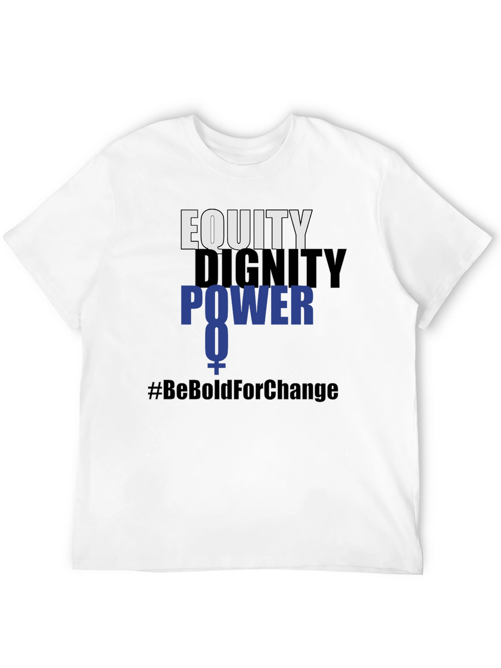 Equity Dignity Power Tee - #BeBoldForChange