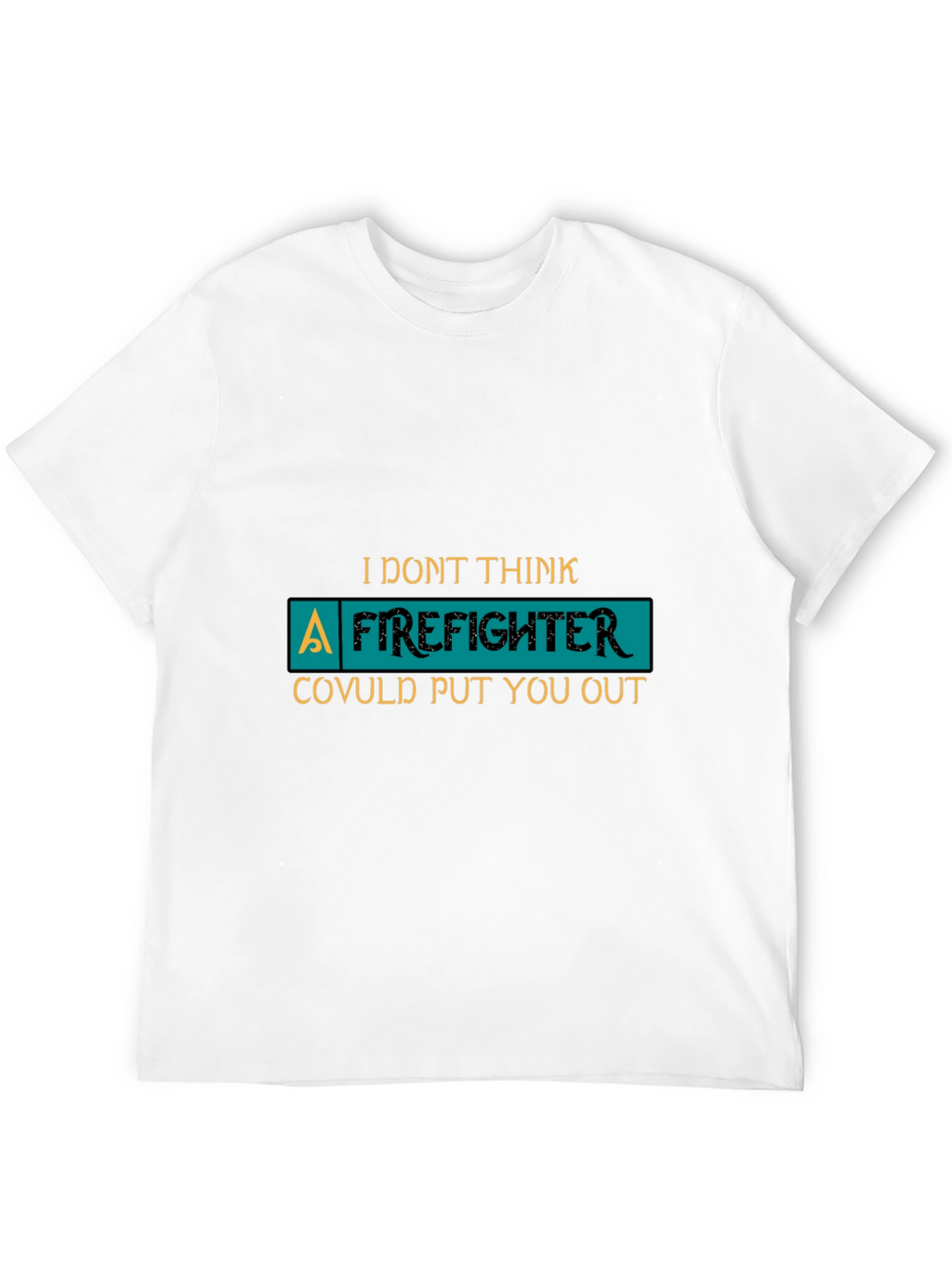Funny Firefighter T-Shirt Novelty Gift