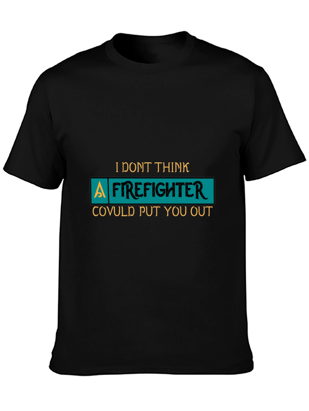 Funny Firefighter T-Shirt Novelty Gift