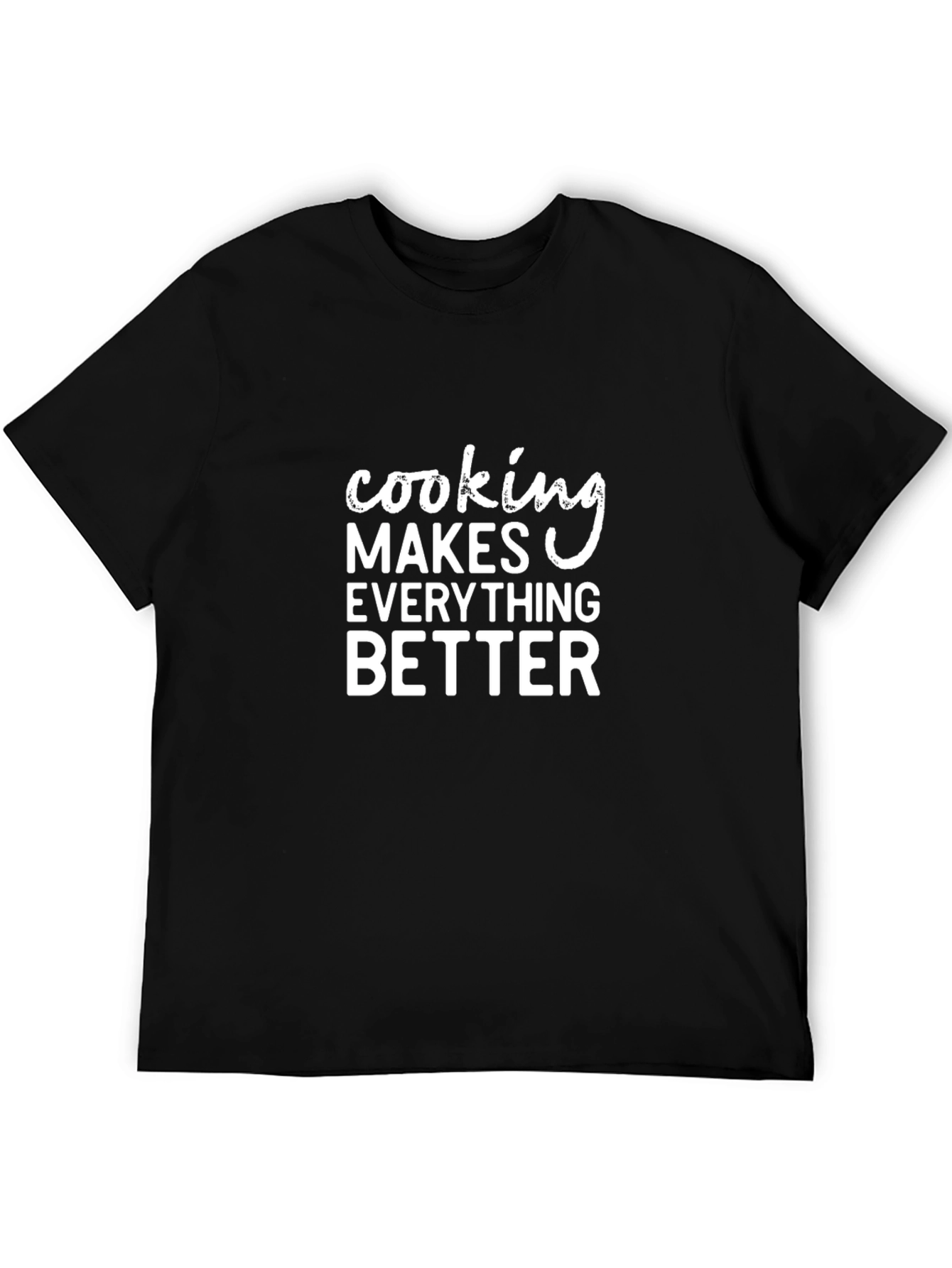 Cooking Makes Everything Better T-Shirt