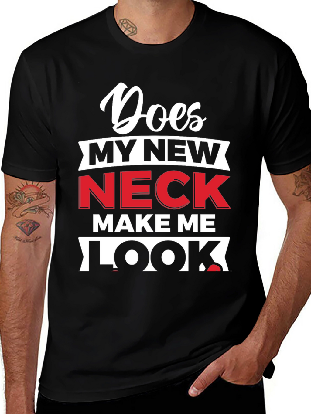 Does My New Neck Make Me Look T-Shirt