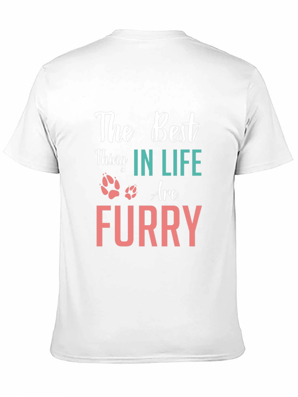 The Best Thing in Life Furry T-Shirt
