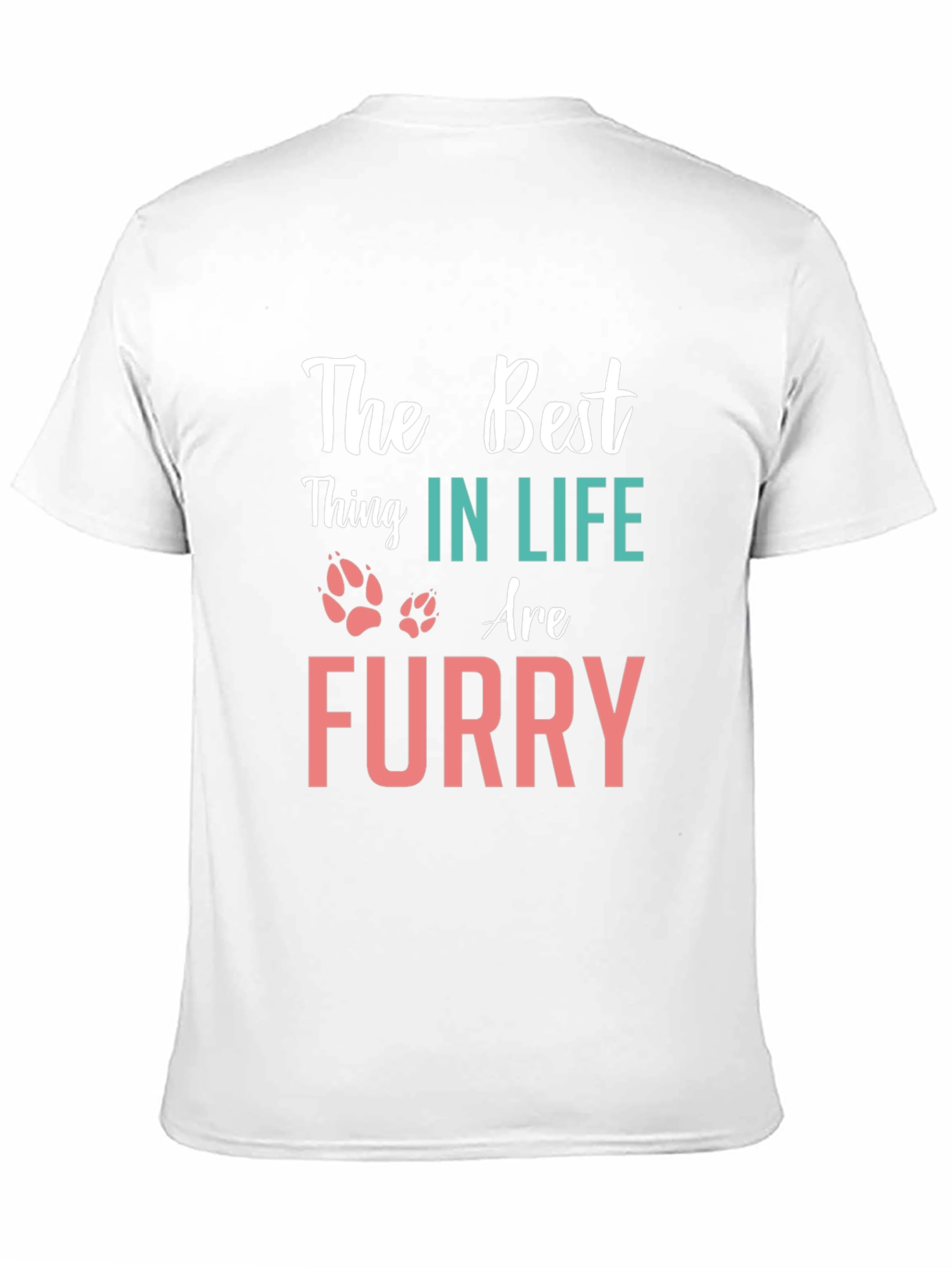 The Best Thing in Life Furry T-Shirt