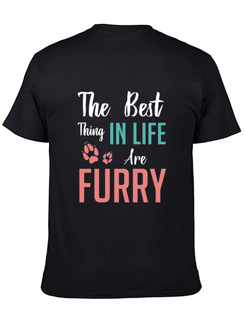 The Best Thing in Life Furry T-Shirt