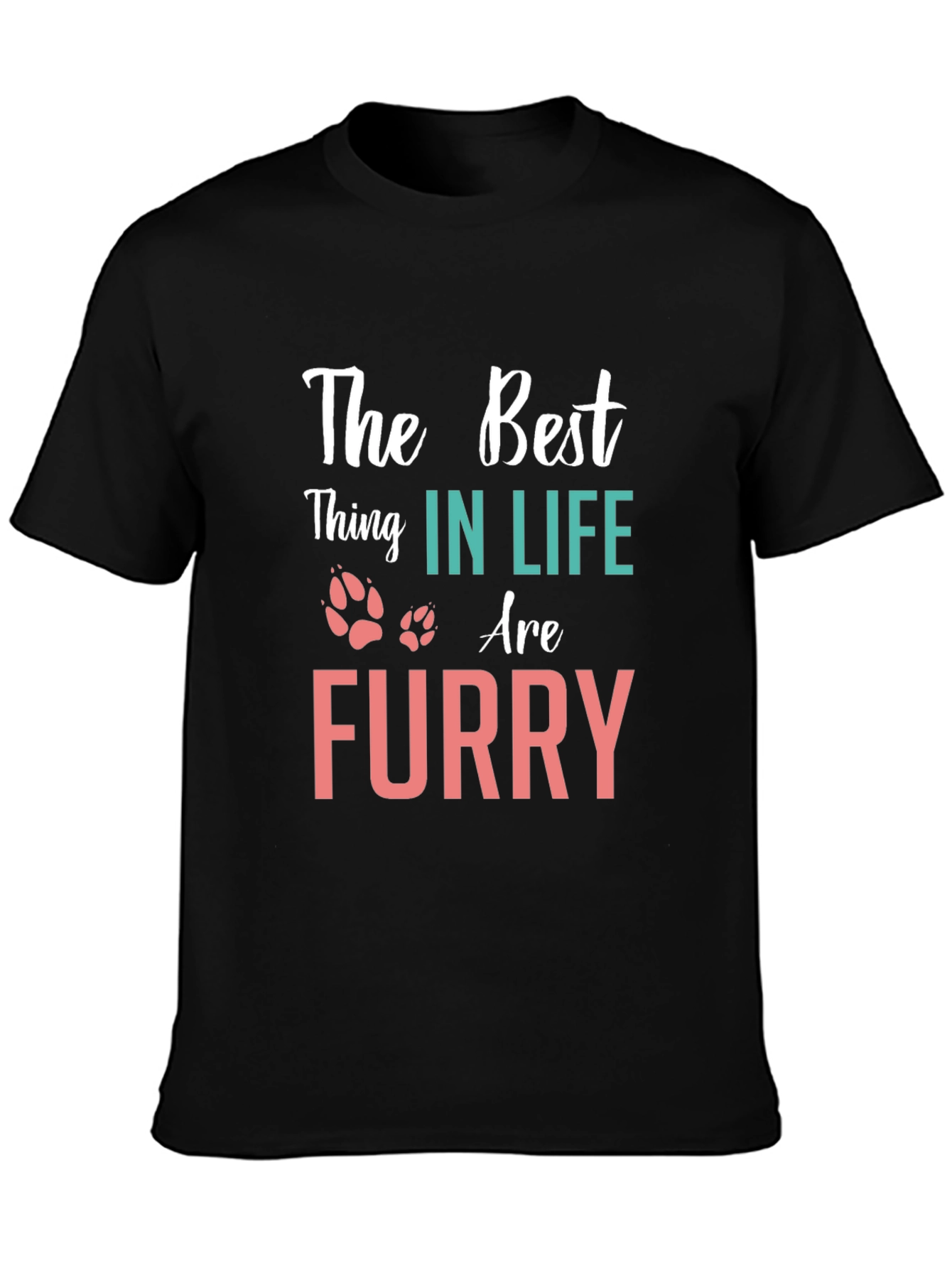 The Best Thing in Life Furry T-Shirt