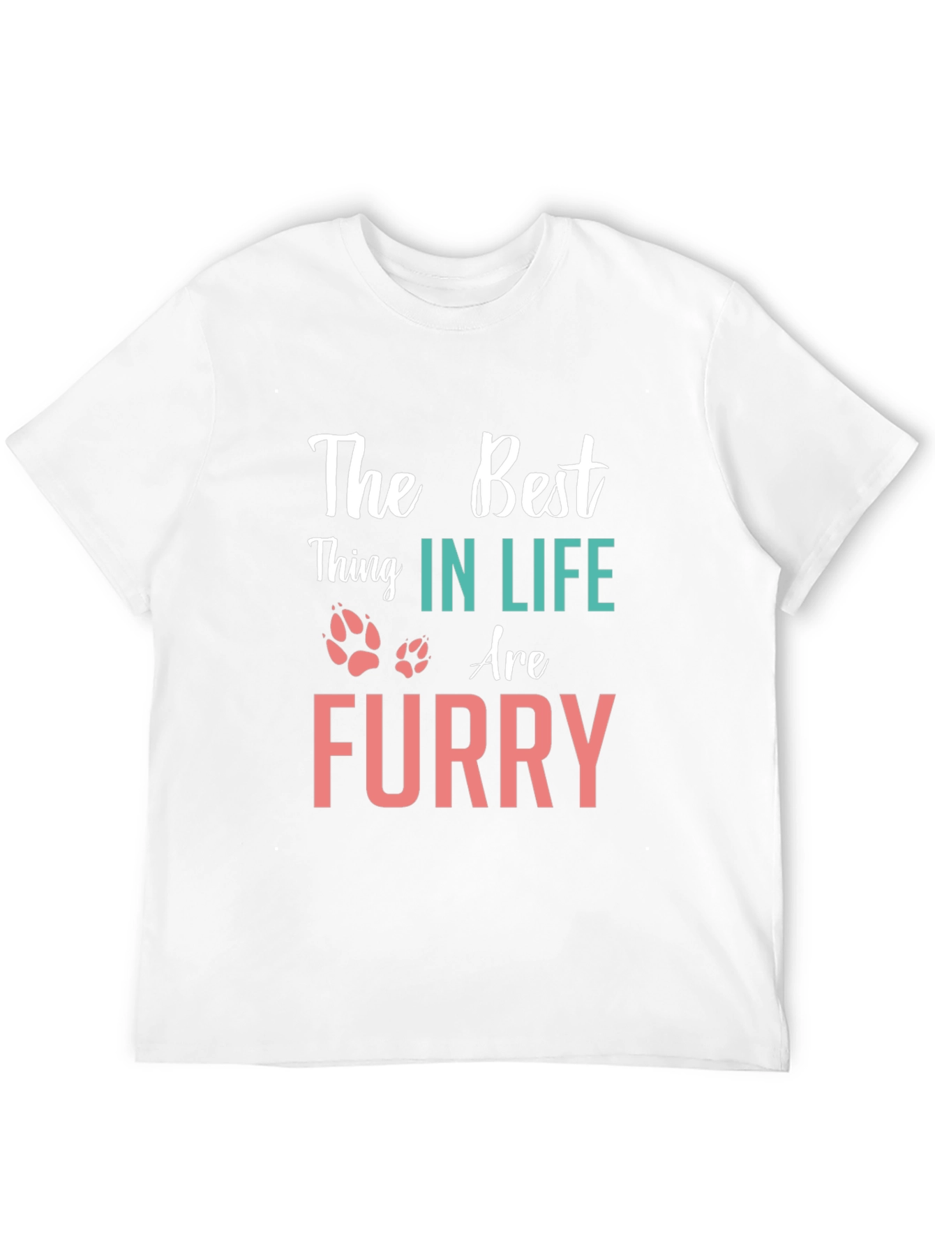 The Best Thing in Life Furry T-Shirt