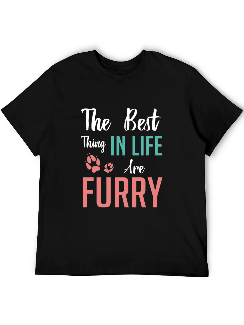 The Best Thing in Life Furry T-Shirt