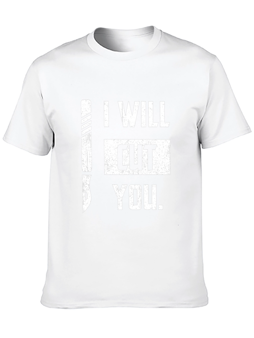 I Will Cut You T-Shirt