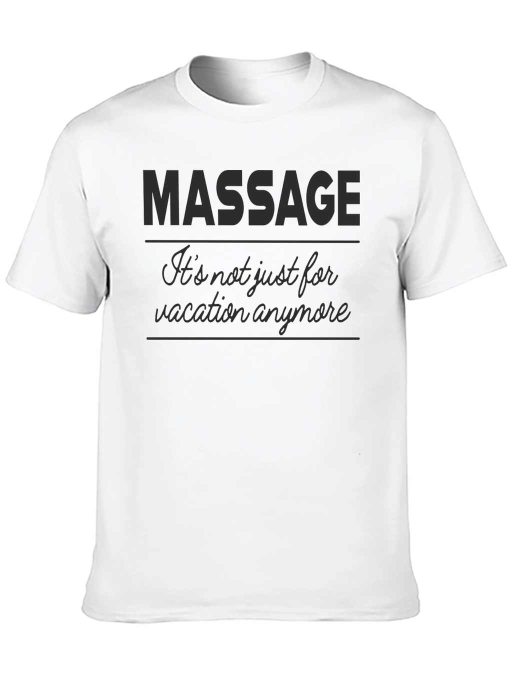 Massage T-Shirt - Its not just for vacation