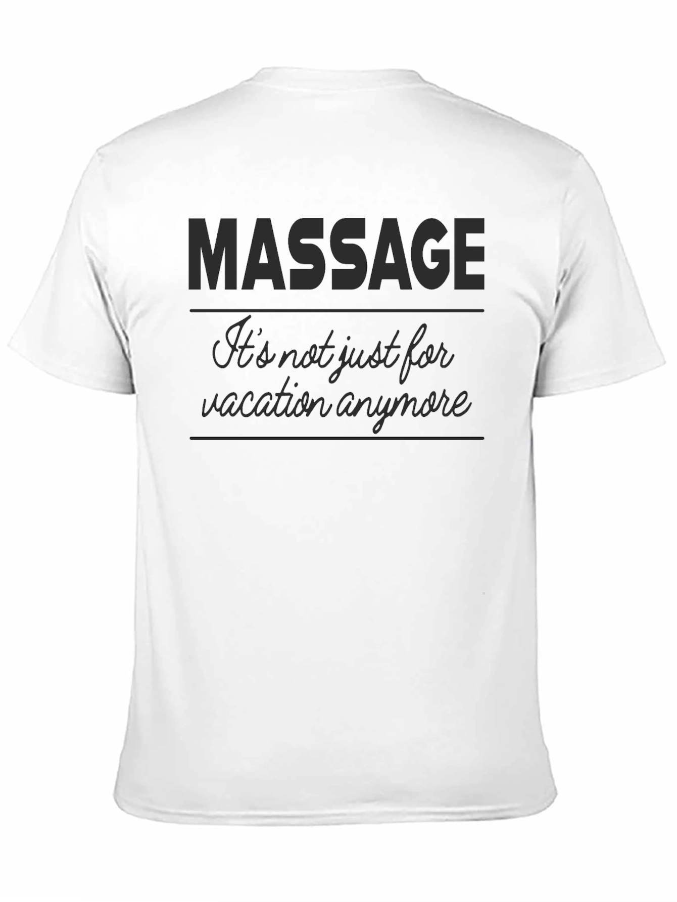 Massage T-Shirt - Its not just for vacation