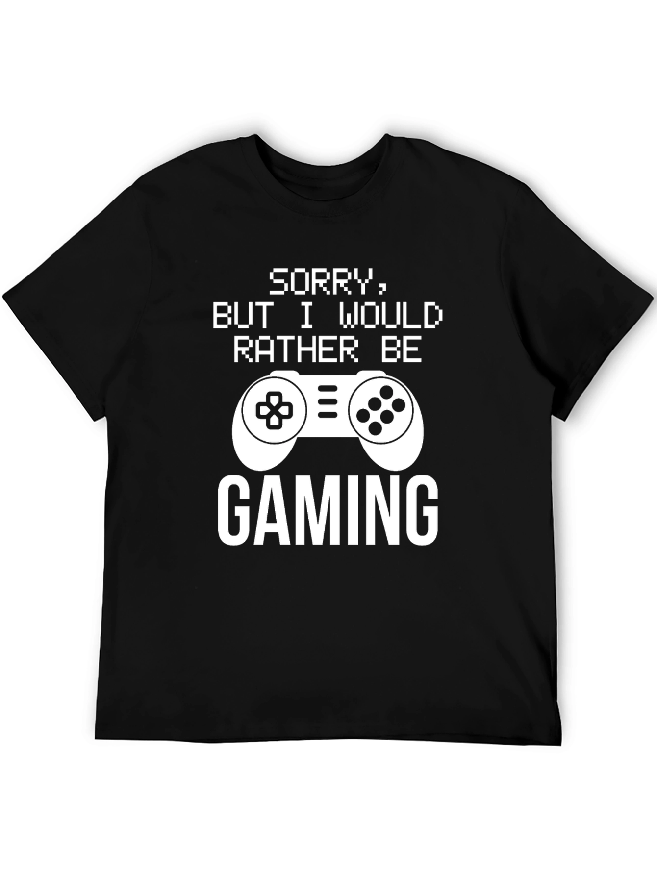 Gamer T-Shirt: Sorry Id Rather Be Gaming!