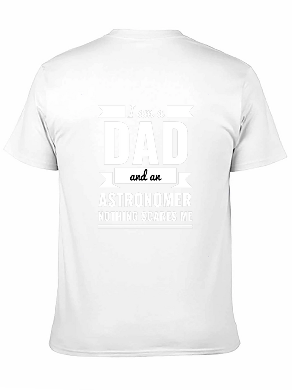 Dad Astronomer T-Shirt: Nothing Scares Me