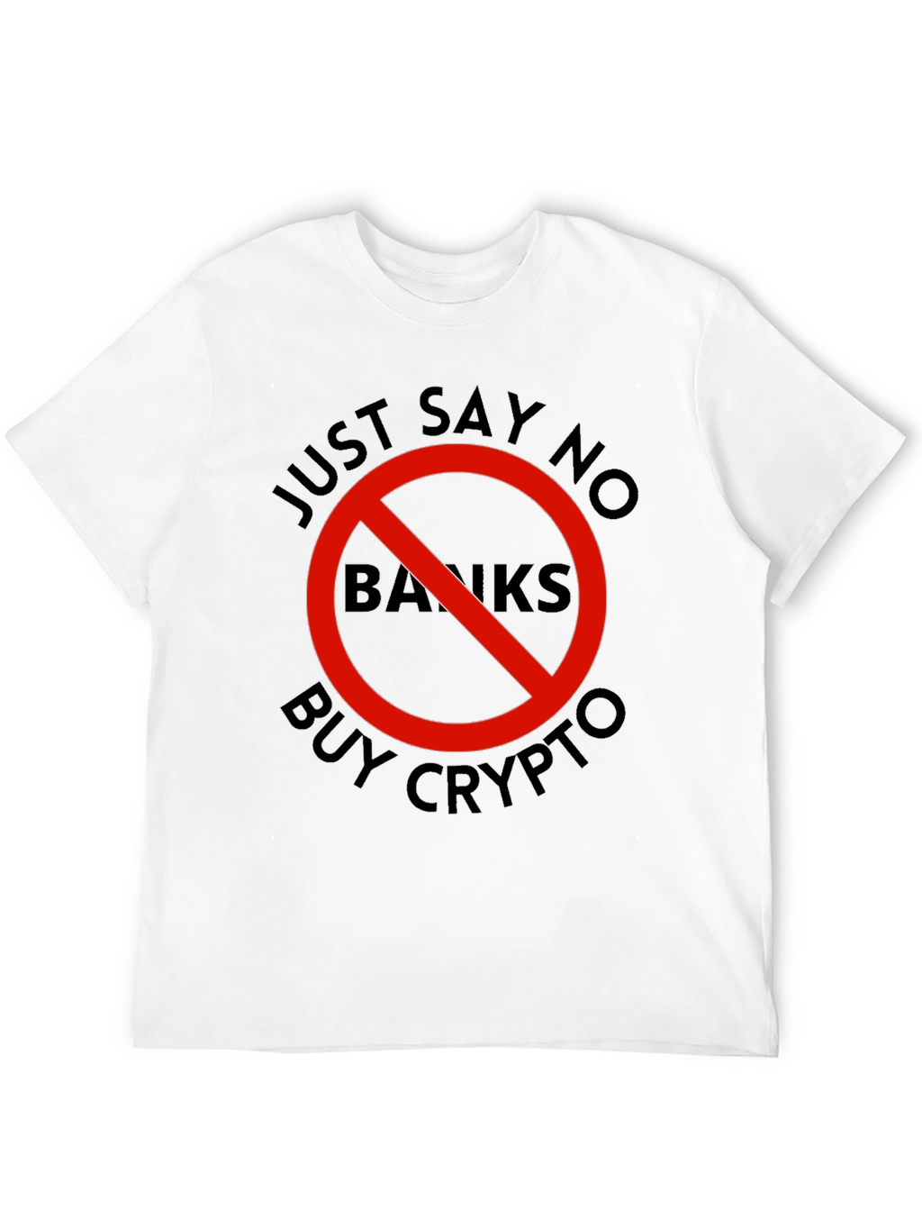 Just Say No Banks - Buy Crypto T-Shirt