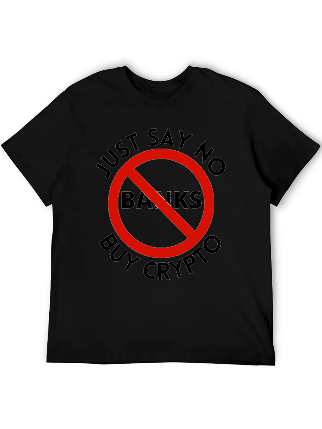 Just Say No Banks - Buy Crypto T-Shirt