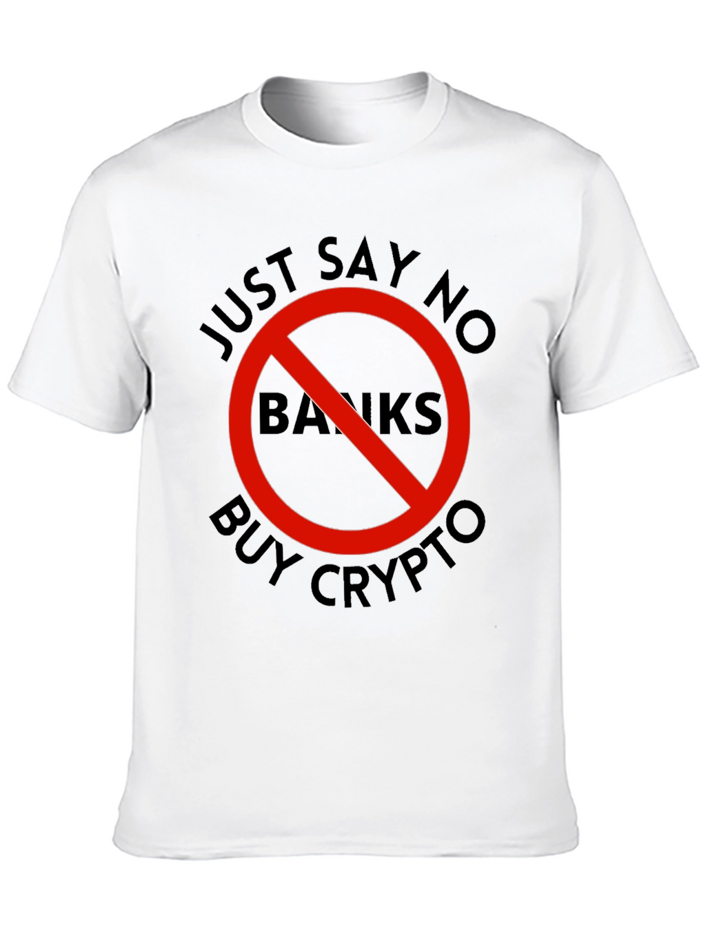 Just Say No Banks - Buy Crypto T-Shirt