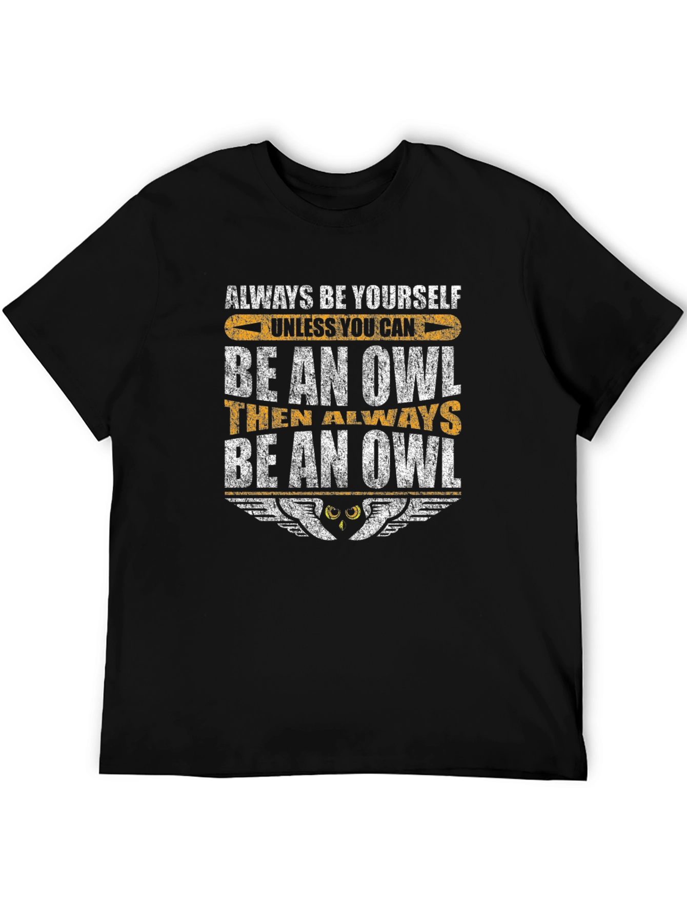Be An Owl T-Shirt - Always Be Yourself Humor Tee