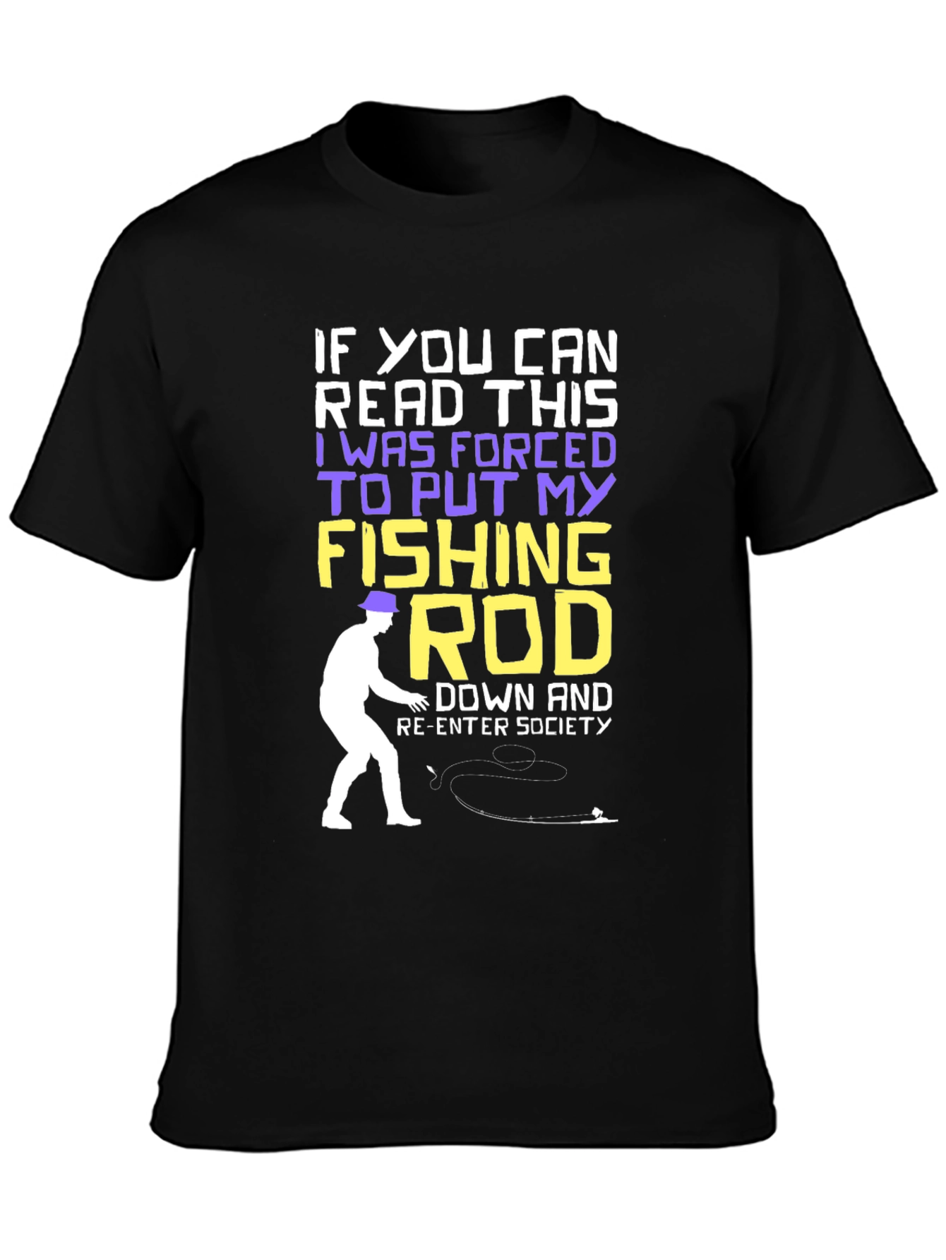 Fishing Rod T-Shirt - Forced to Re-Enter Society Humor Tee