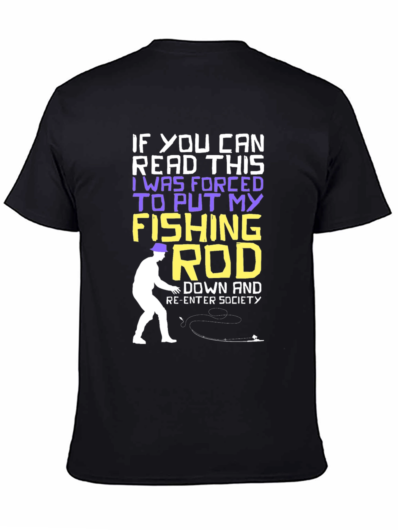 Fishing Rod T-Shirt - Forced to Re-Enter Society Humor Tee