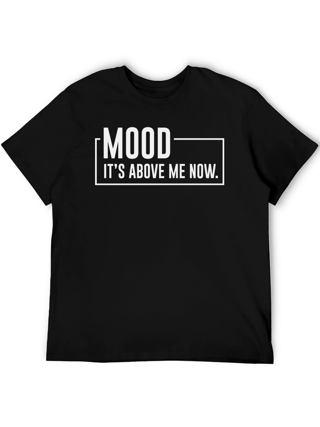 Mood Its Above Me Now T-Shirt