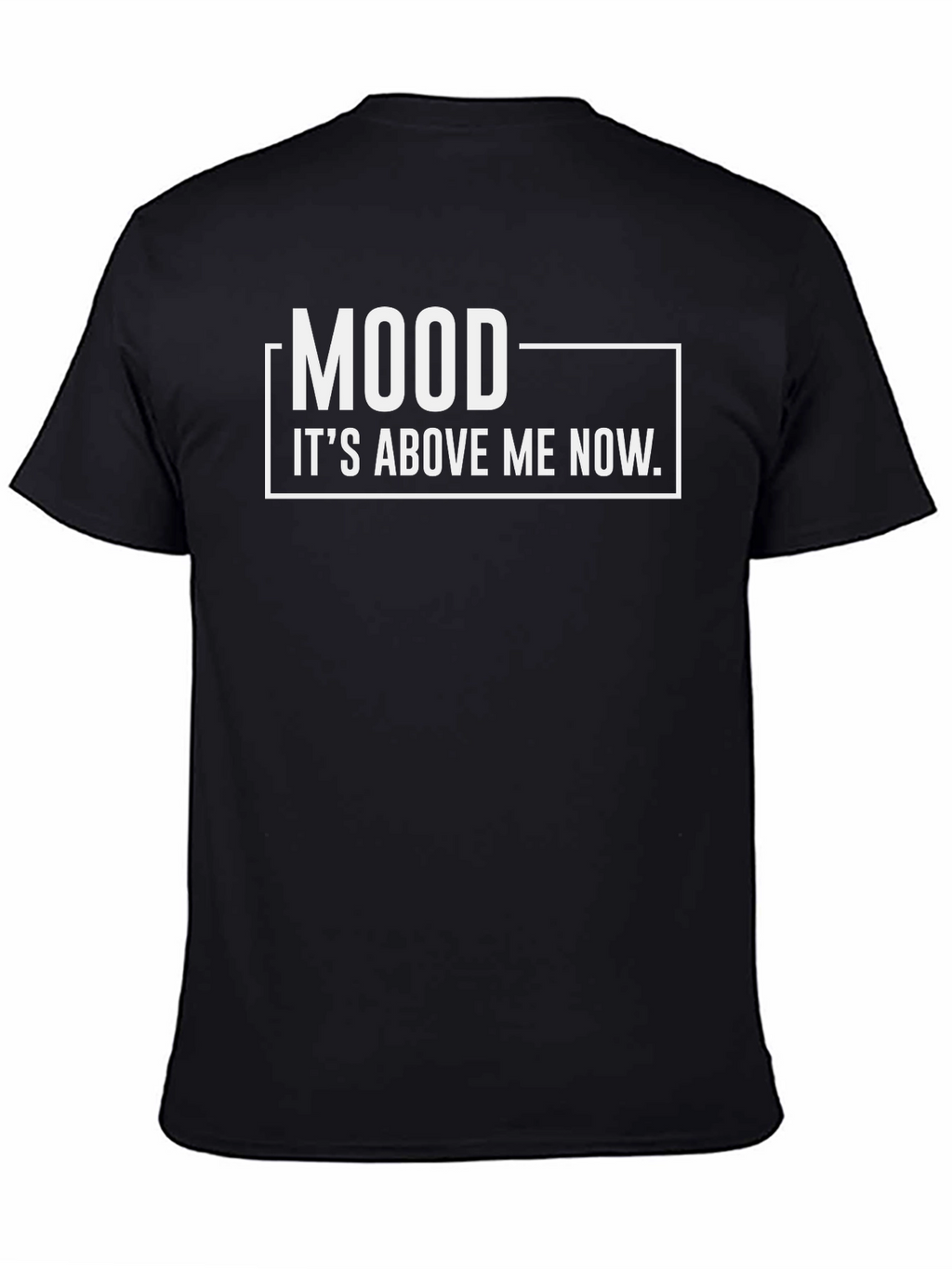 Mood Its Above Me Now T-Shirt