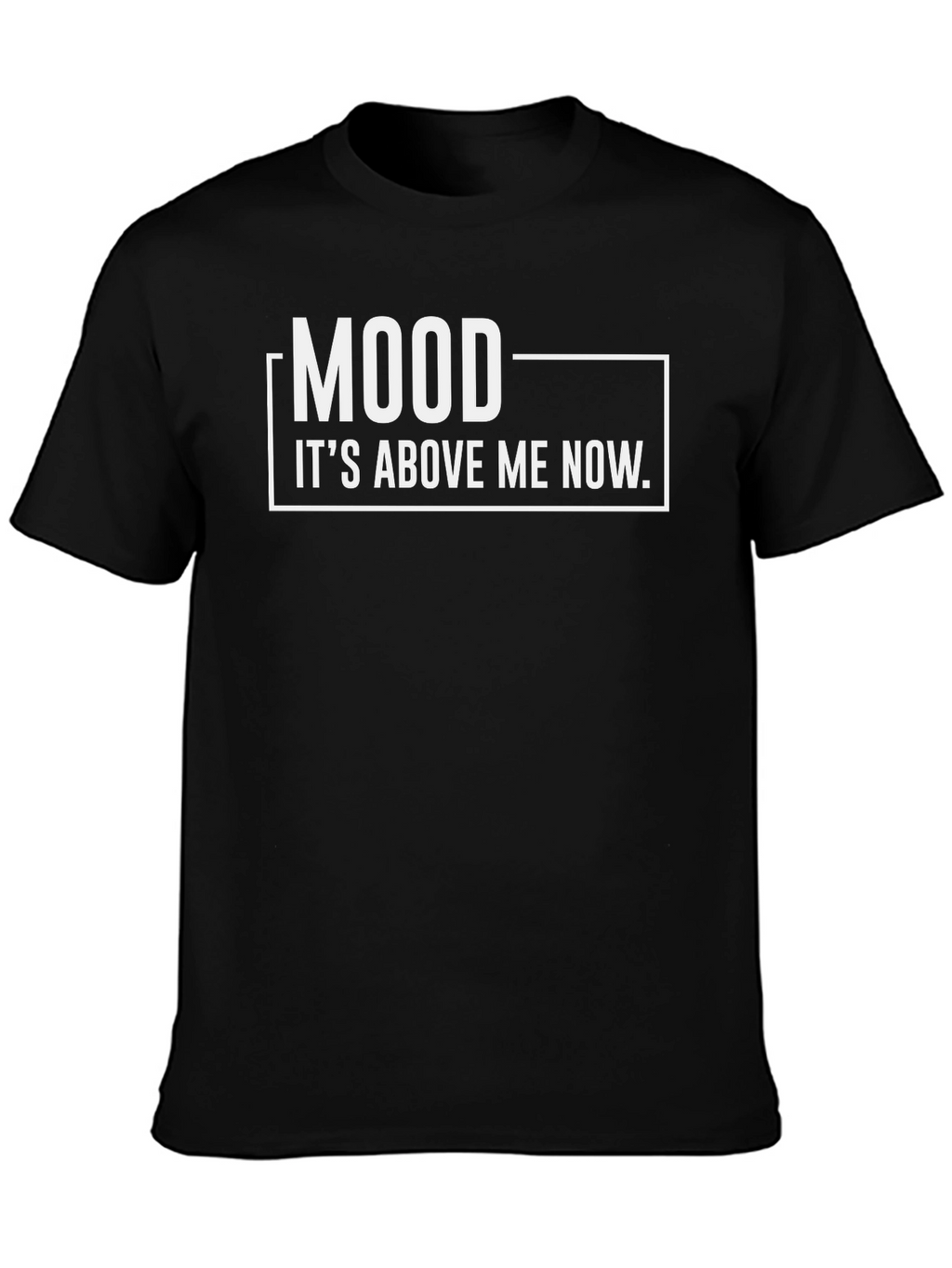 Mood Its Above Me Now T-Shirt