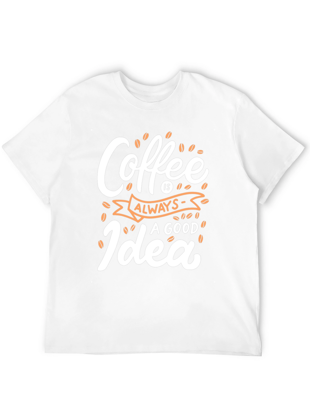 Coffee Always a Good Idea - Graphic Tee