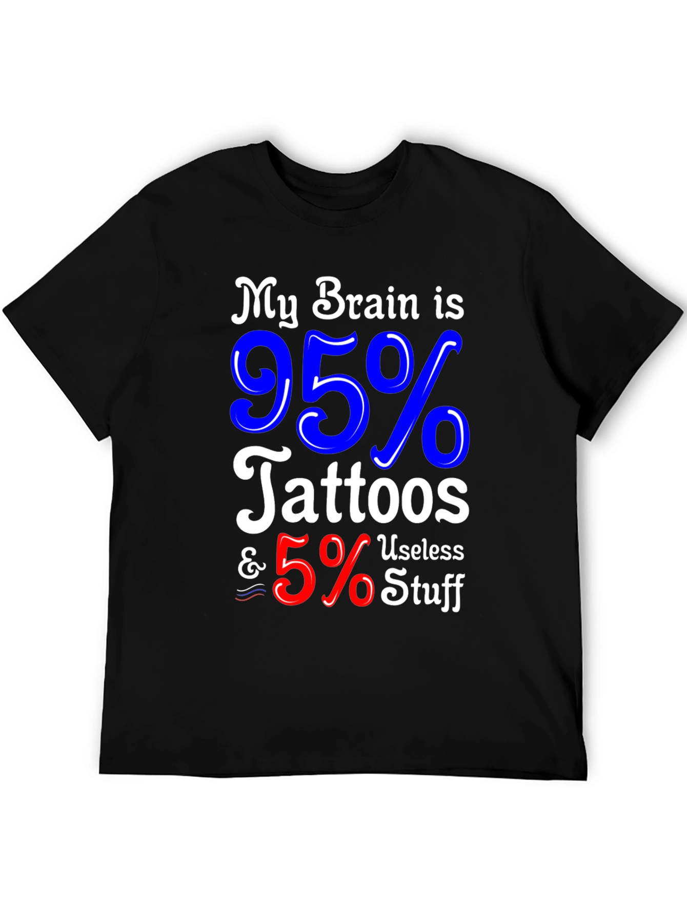 Tattoo Lover Graphic Tee - My Brain is 95% Tattoos & 5% Useless Stuff