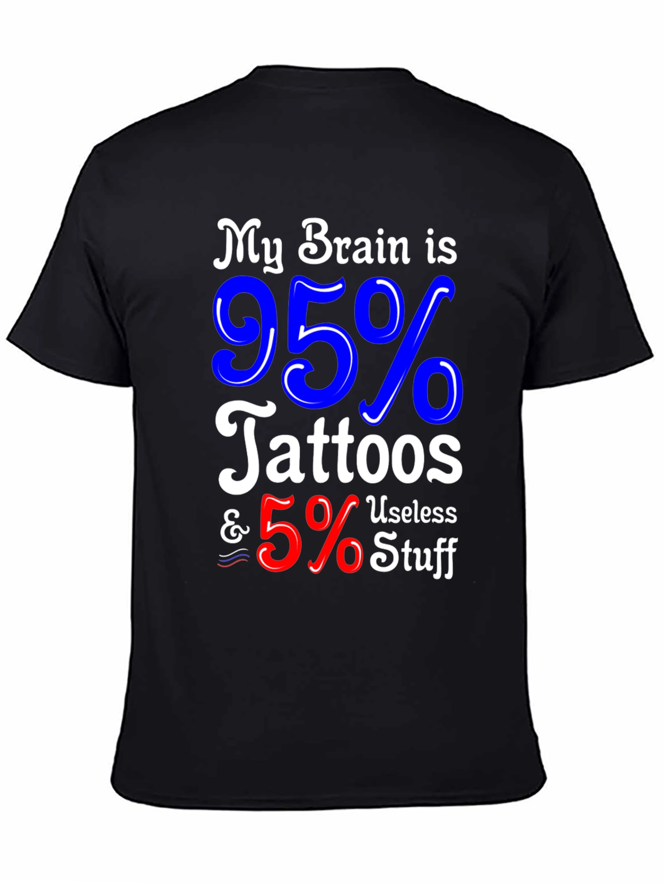 Tattoo Lover Graphic Tee - My Brain is 95% Tattoos & 5% Useless Stuff