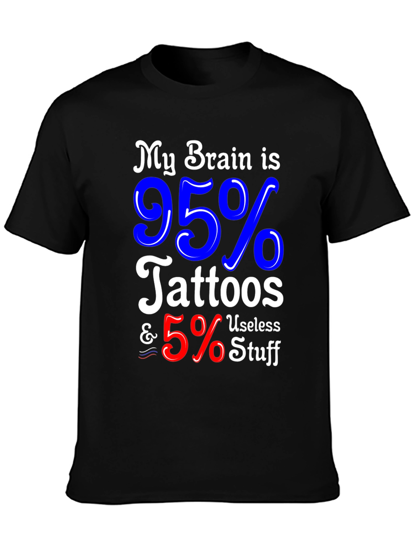 Tattoo Lover Graphic Tee - My Brain is 95% Tattoos & 5% Useless Stuff