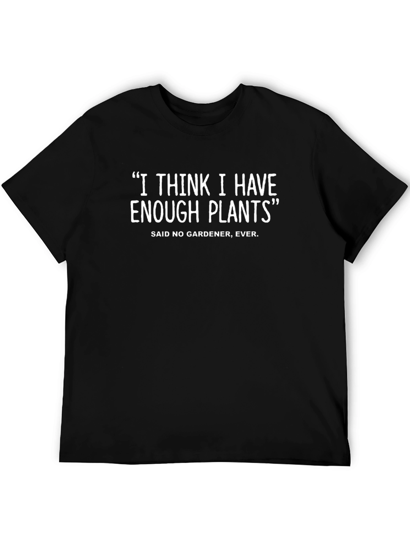 Funny Gardener T-Shirt: I Think I Have Enough Plants