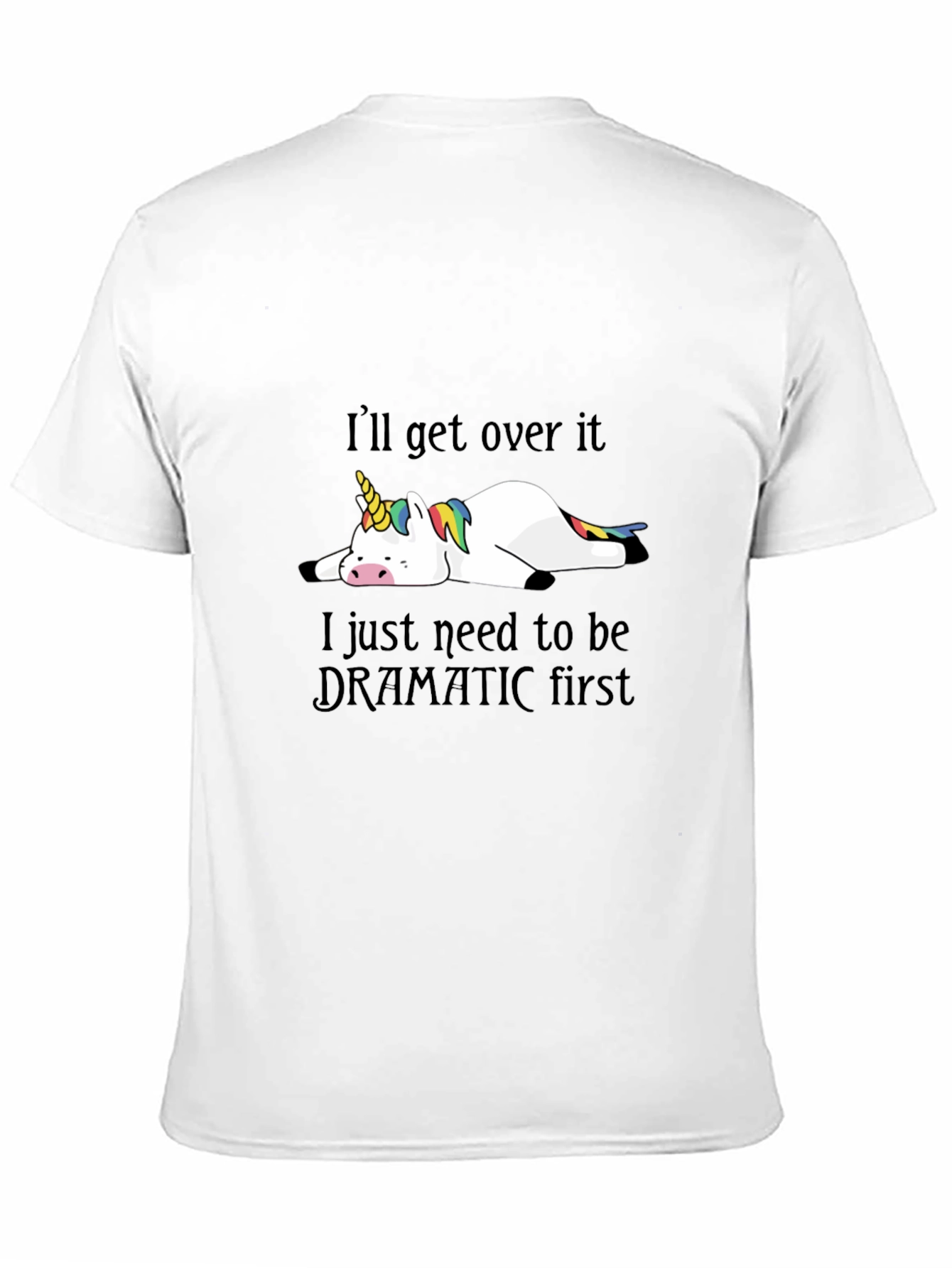 Dramatic Unicorn Graphic Tee - Ill Get Over It T-Shirt