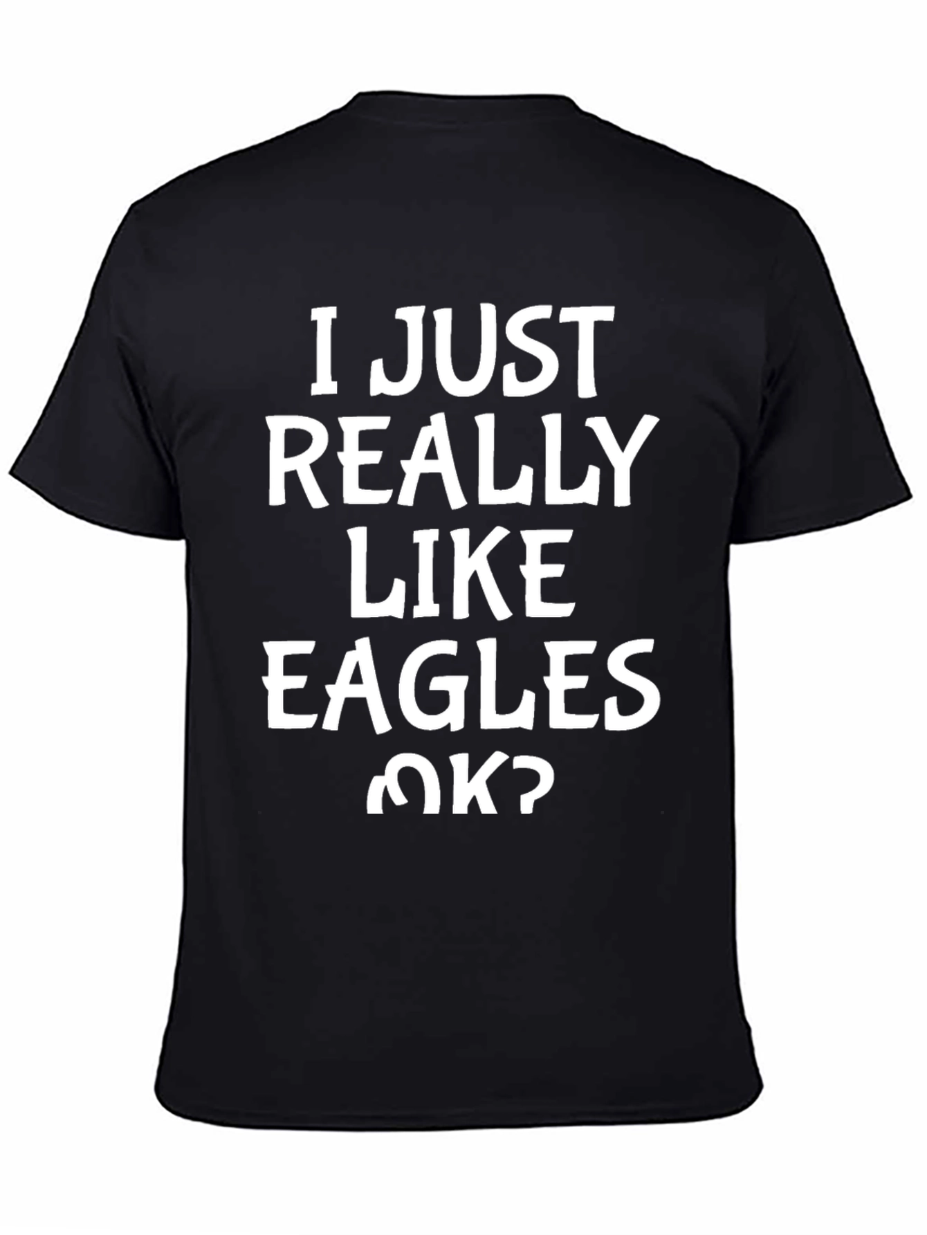 Eagles T-Shirt - I Just Really Like Eagles OK?
