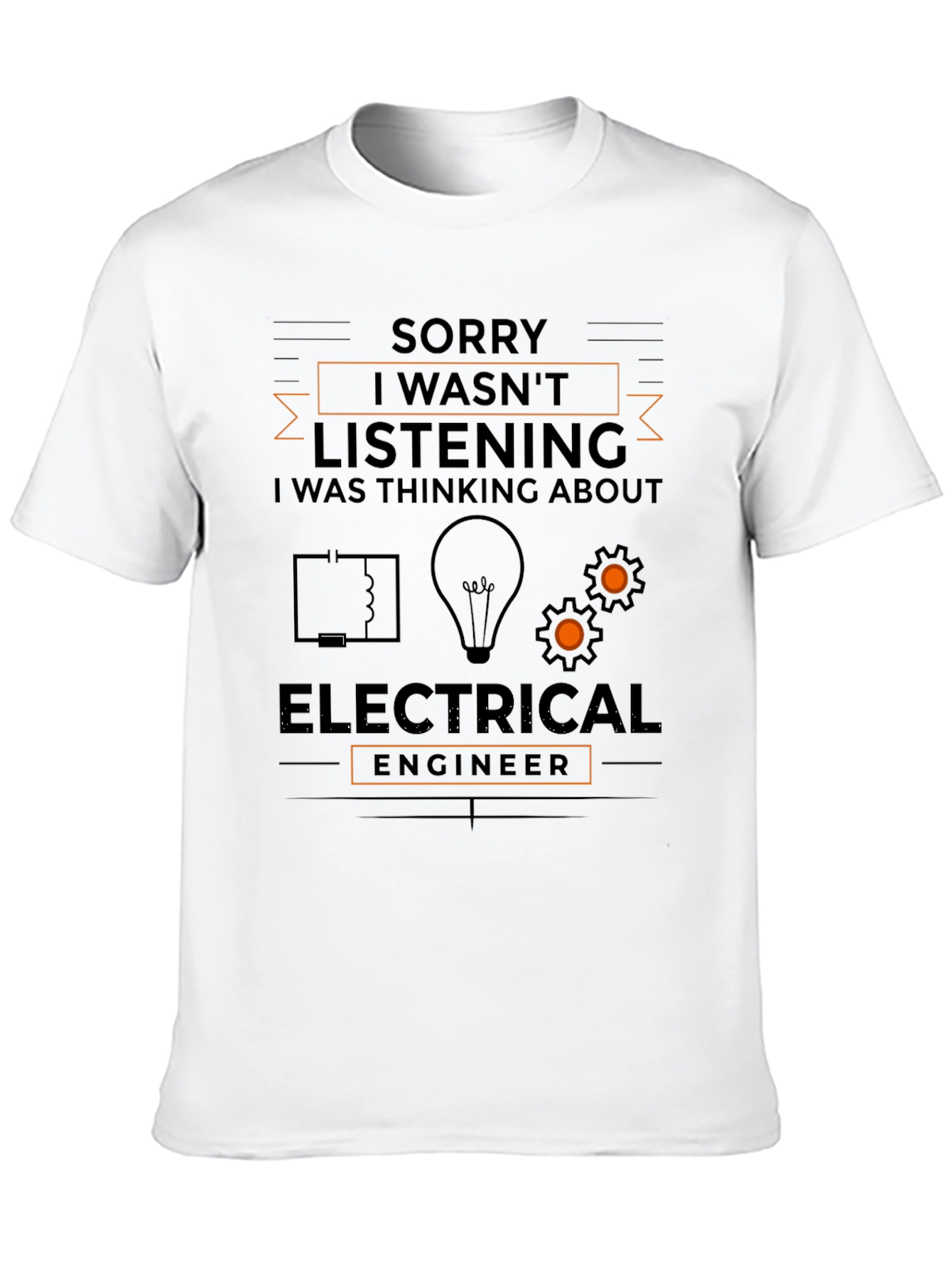 Electrical Engineer T-Shirt - Sorry I Wasnt Listening