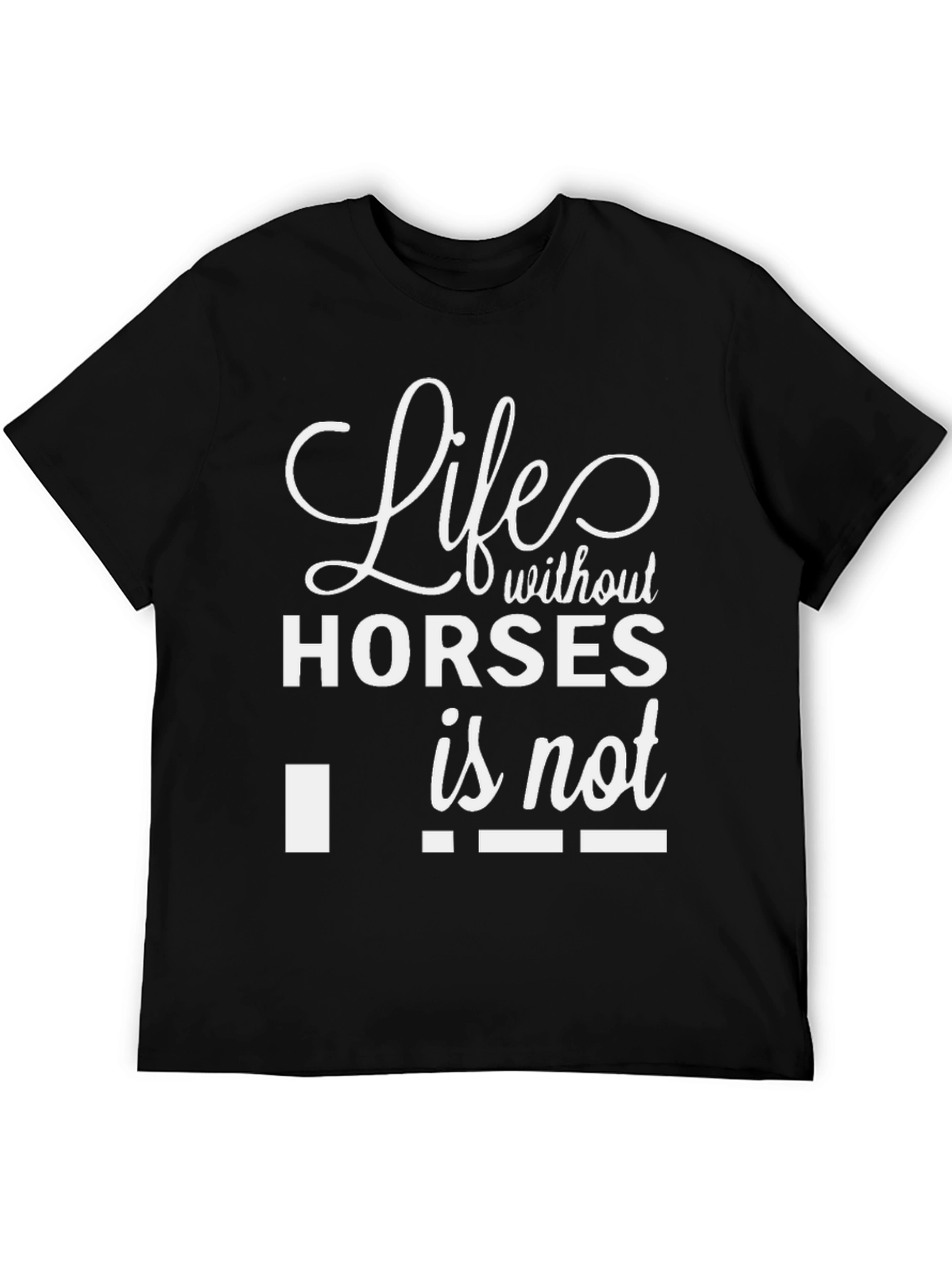 Life Without Horses Funny T-Shirt