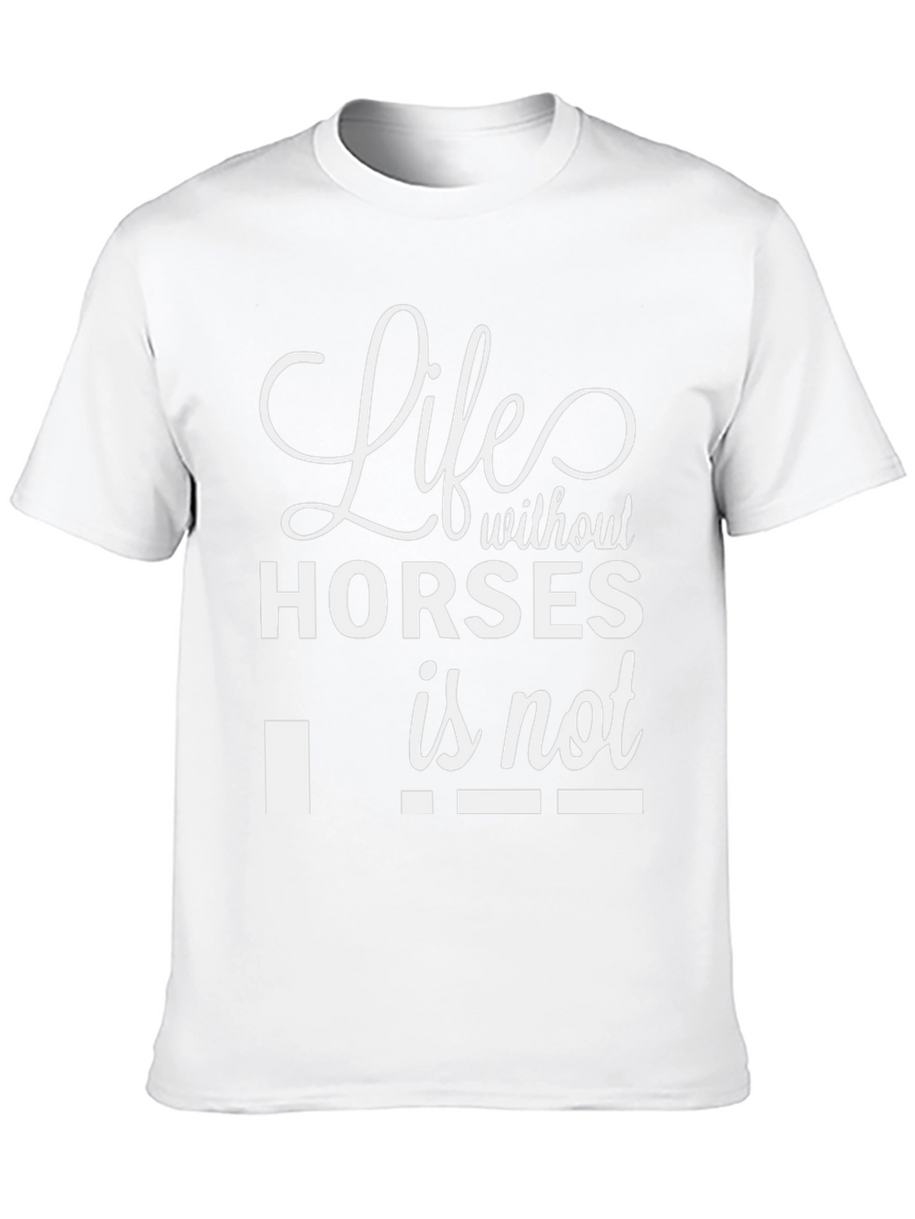 Life Without Horses Funny T-Shirt