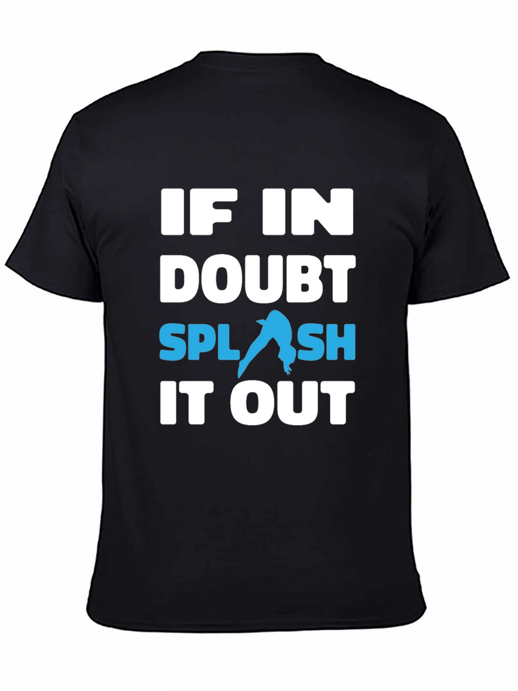 If In Doubt Splash It Out T-Shirt