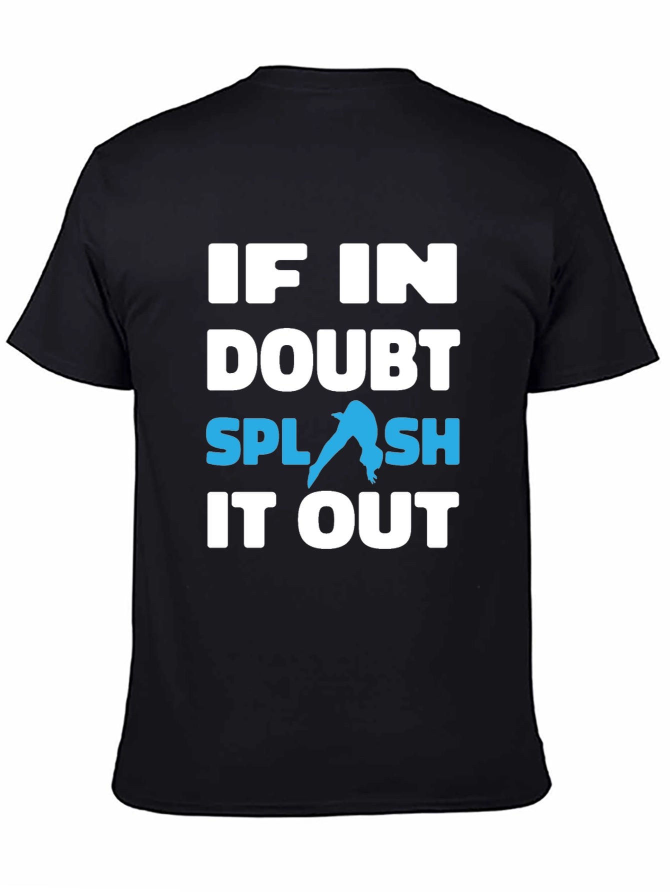 If In Doubt Splash It Out T-Shirt