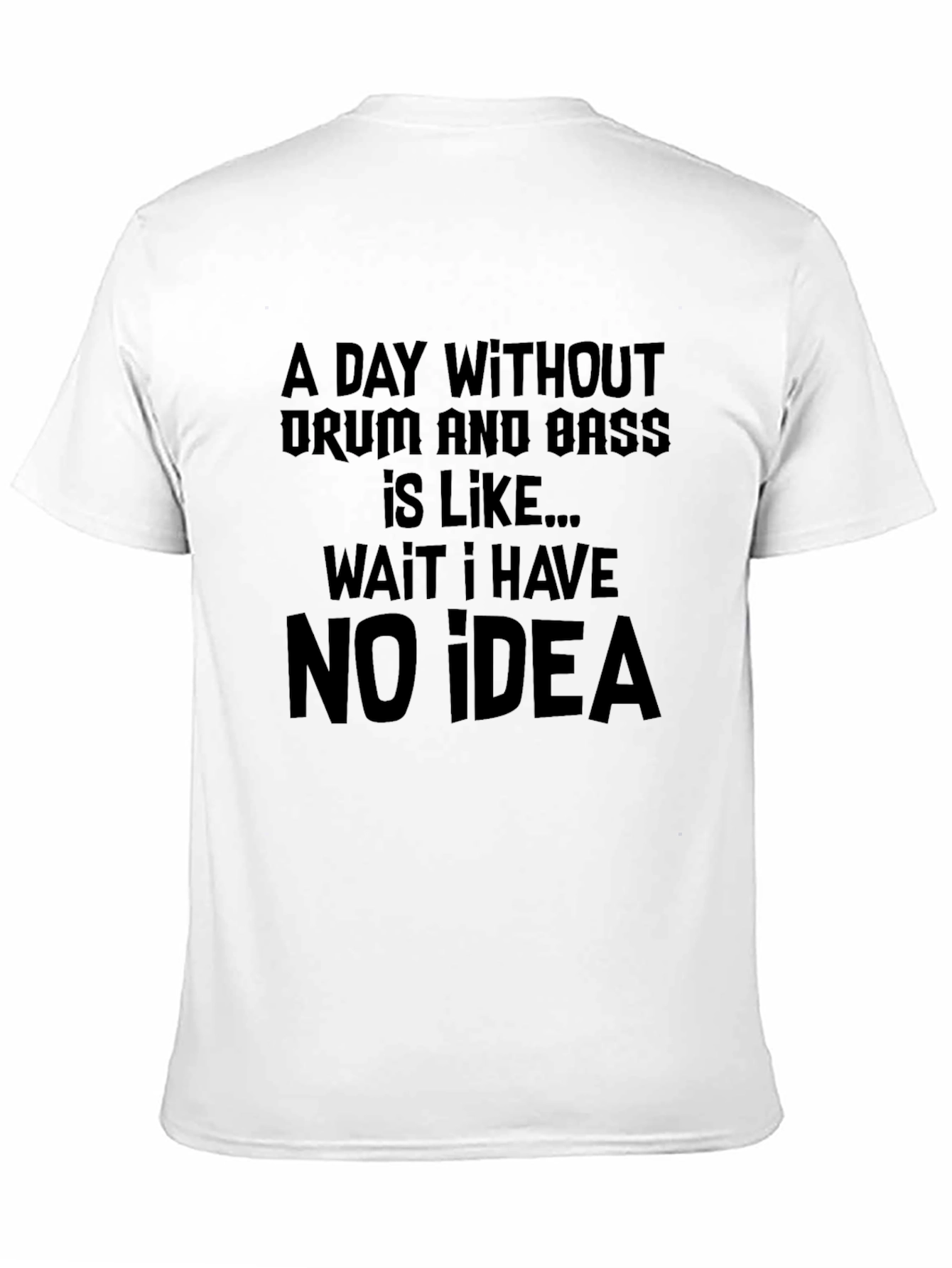 Drum and Bass T-Shirt: Funny No Idea Tee