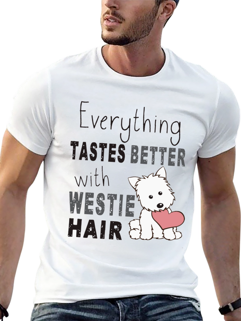 Westie Hair T-Shirt - Everything Tastes Better