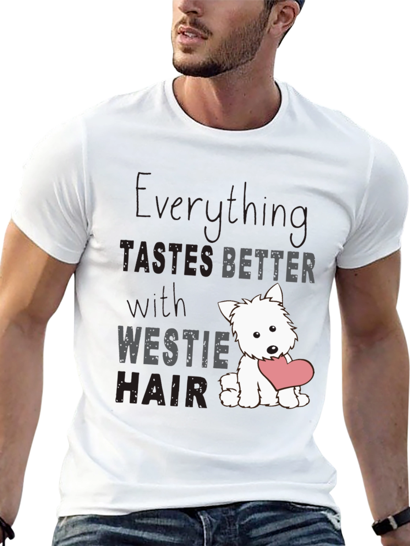 Westie Hair T-Shirt - Everything Tastes Better