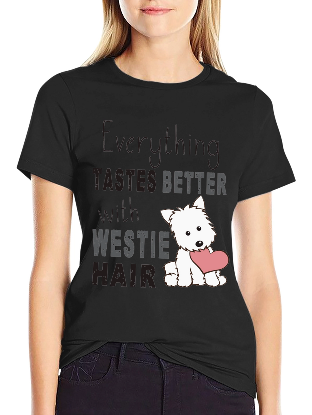 Westie Hair T-Shirt - Everything Tastes Better
