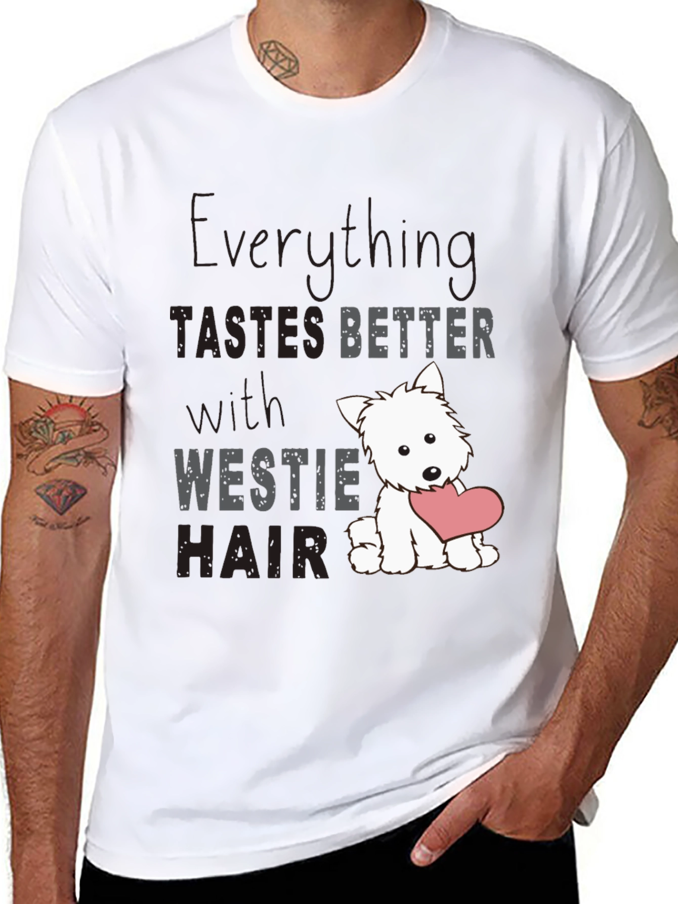 Westie Hair T-Shirt - Everything Tastes Better