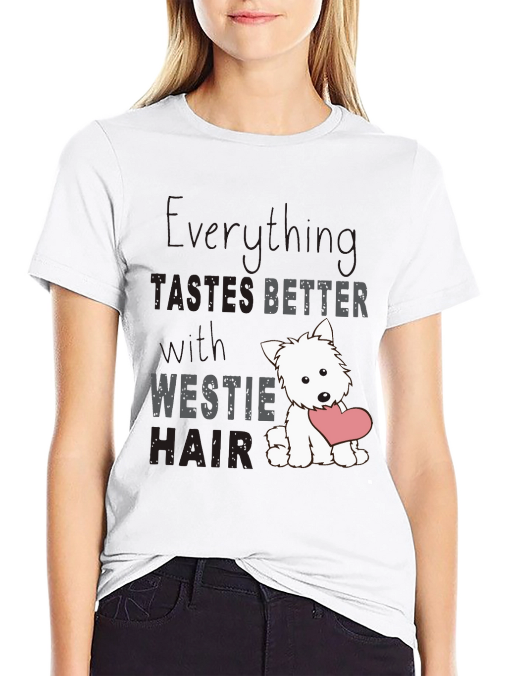 Westie Hair T-Shirt - Everything Tastes Better