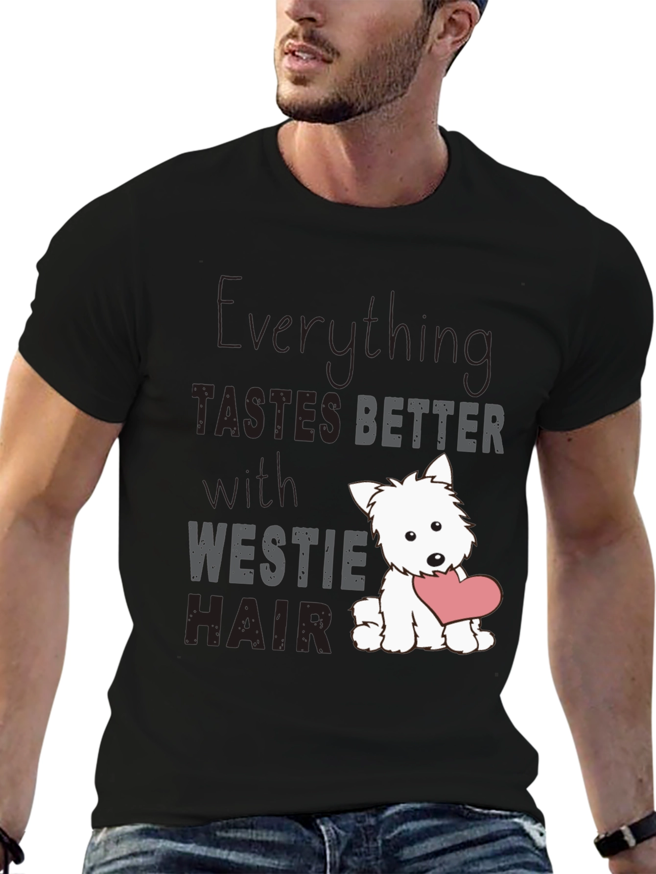 Westie Hair T-Shirt - Everything Tastes Better