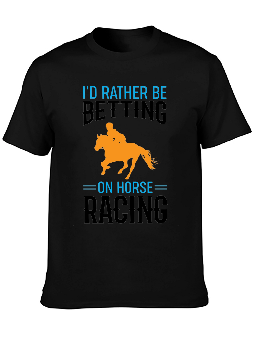 Horse Racing T-Shirt: Id Rather Be Betting