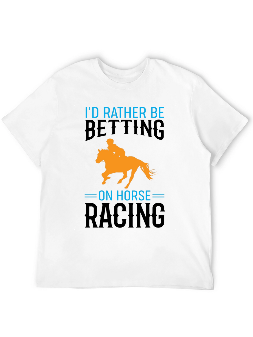 Horse Racing T-Shirt: Id Rather Be Betting