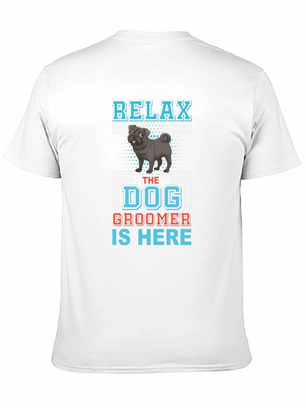 Relax Dog Groomer T-Shirt: Cute Pug Design