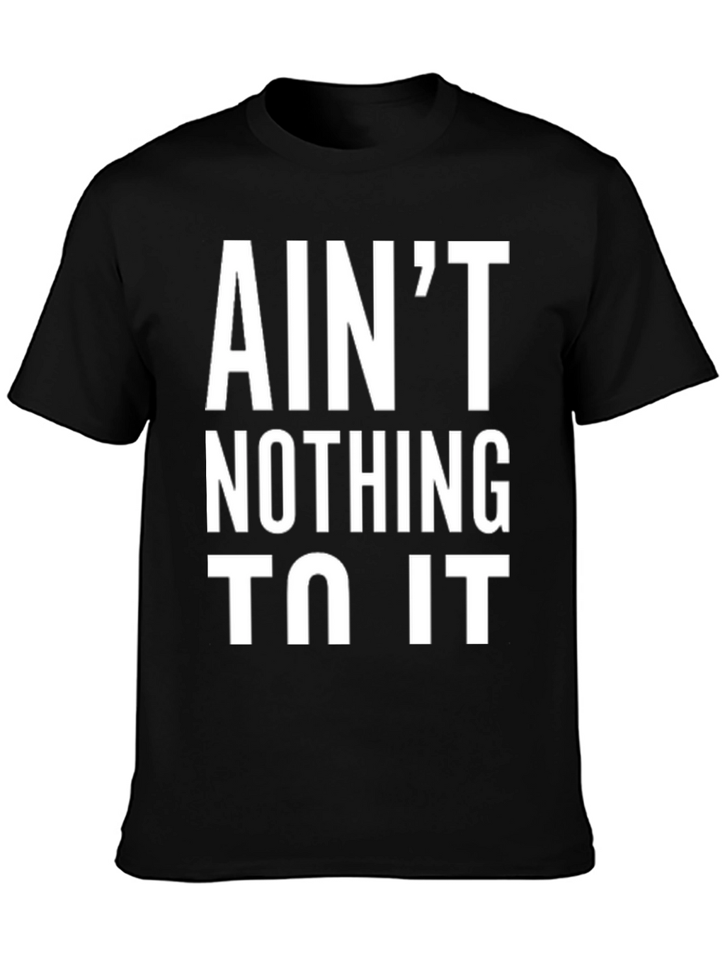 Aint Nothing To It Black Graphic Tee