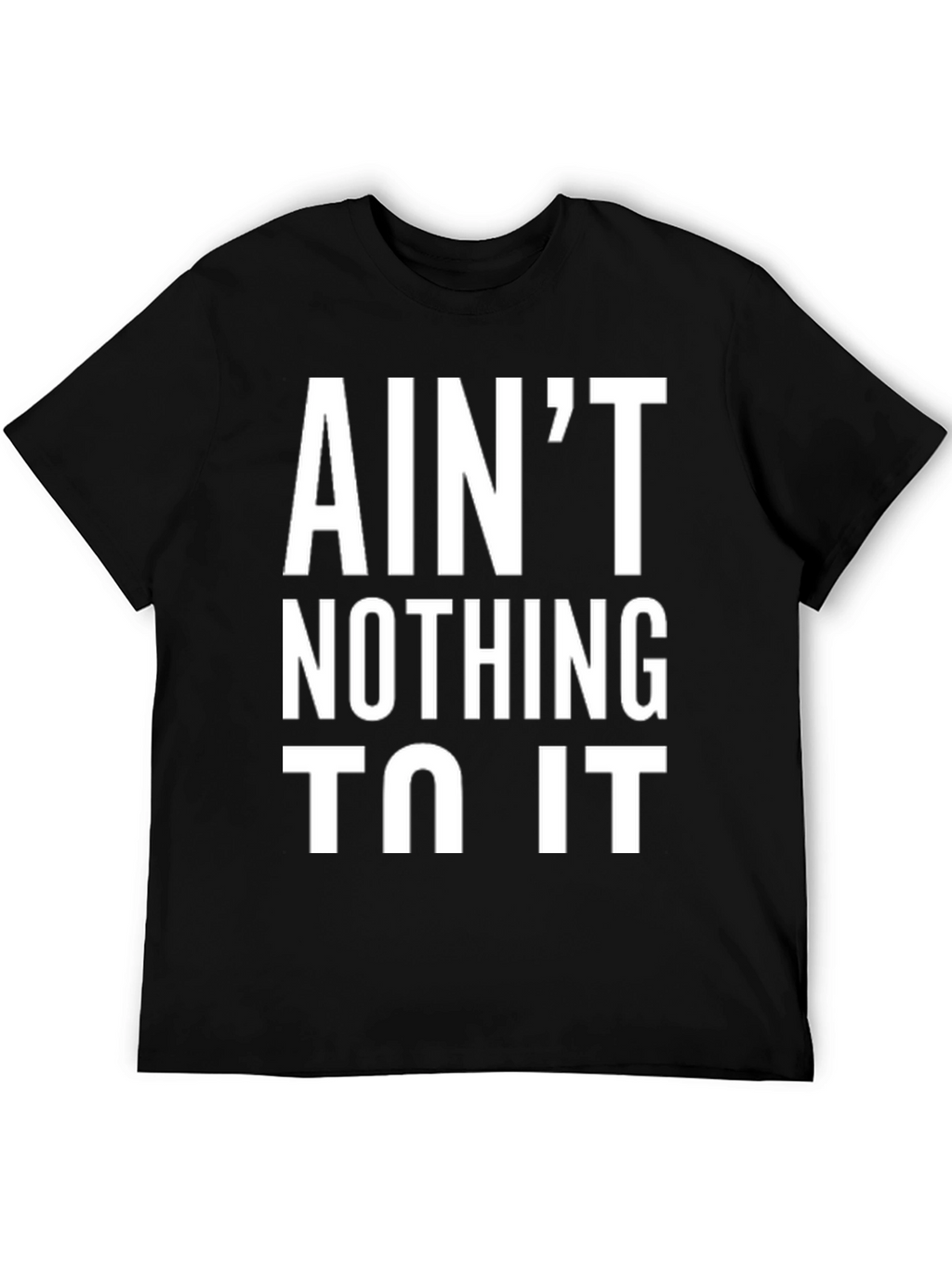 Aint Nothing To It Black Graphic Tee