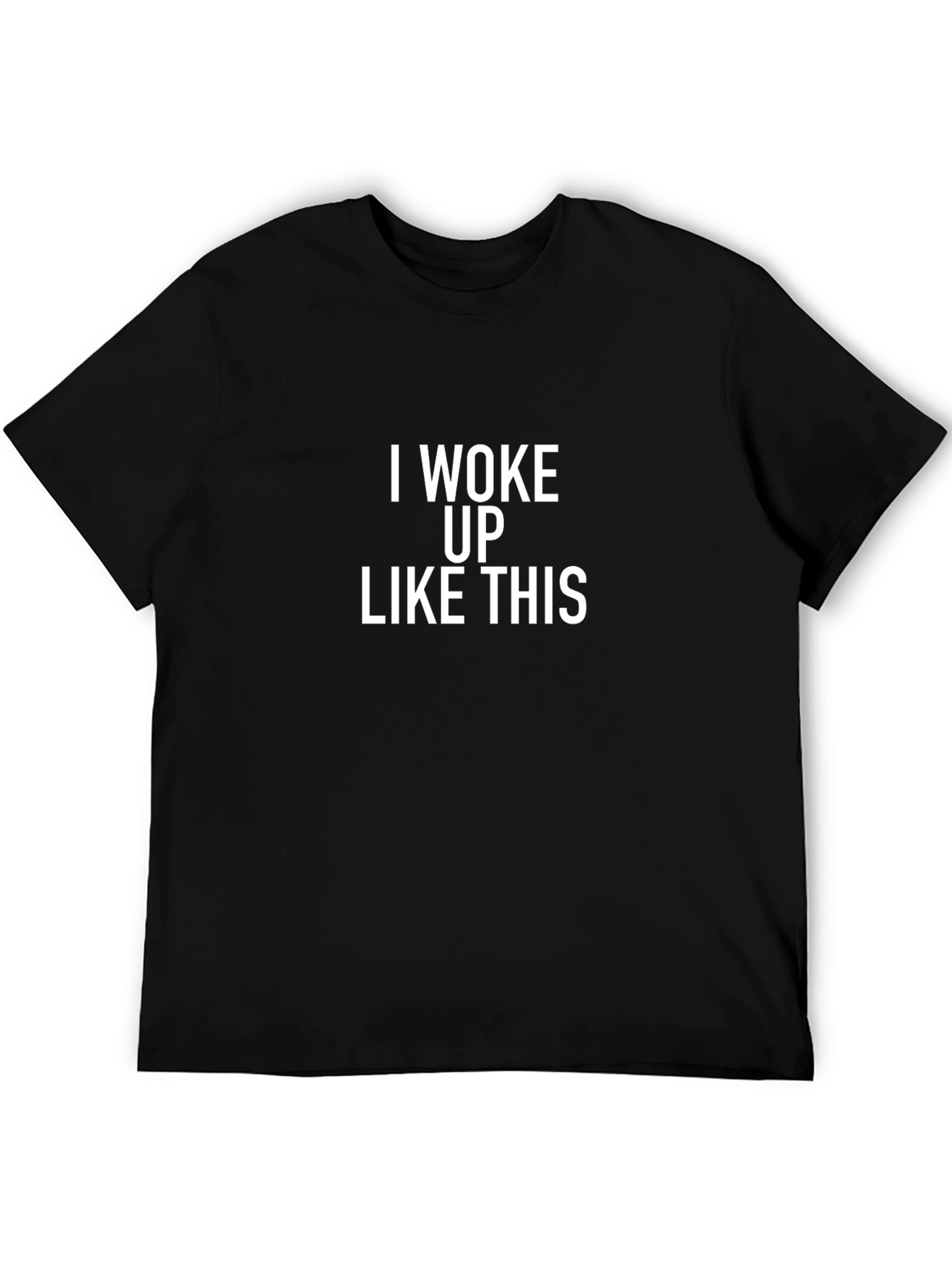 I Woke Up Like This Black T-Shirt